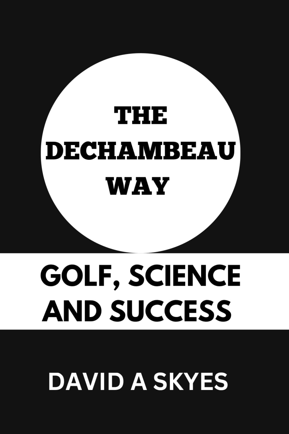 THE DECHAMBEAU WAY : GOLF, SCIENCE AND SUCCESS.: FROM PHYSICS TO BIRDIES : BRYSON DECHAMBEAU'S GOLFING JOURNEY.