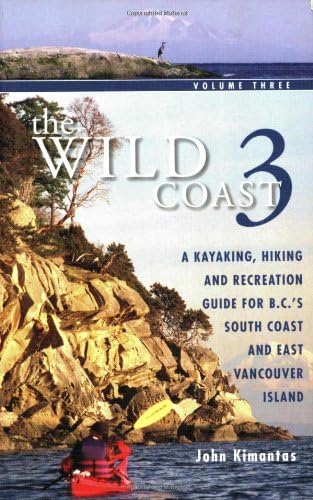 The Wild Coast 3: A Kayaking, Hiking and Recreation Guide for BC's South Coast and East Vancouver Island Paperback – May 24, 2007