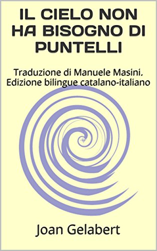 IL CIELO NON HA BISOGNO DI PUNTELLI: Traduzione di Manuele Masini. Edizione bilingue catalano-italiano IL CIELO NON HA BISOGNO DI PUNTELLI: Traduzione di Manuele Masini. Edizione bilingue catalano-italiano