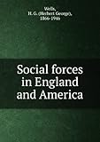 Social forces in England and America (1914) - H. G. (Herbert George), 1866-1946 Wells