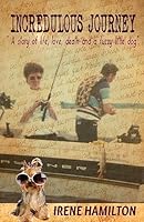 Incredulous Journey: A story of love, life, death and a fuzzy little dog. 1508641064 Book Cover