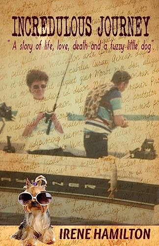 Incredulous Journey: A story of love, life, death and a fuzzy little dog.