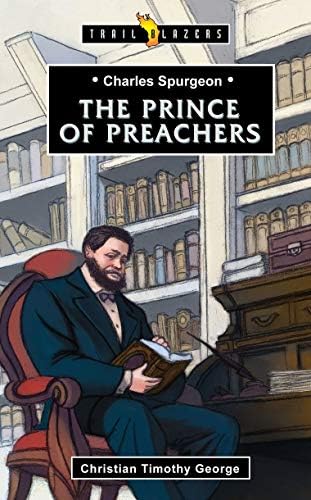 Christian GeorgeCharles Spurgeon: Prince of Preachers (Trail Blazers)