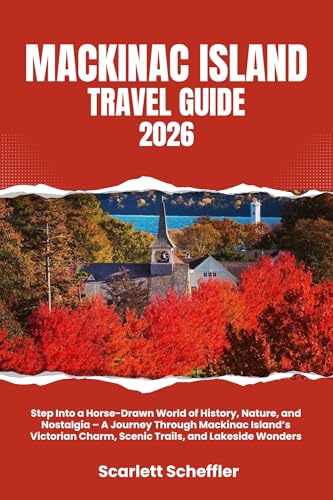 Mackinac Island Travel Guide 2026: Step Into a Horse-Drawn World of History, Nature, and Nostalgia – A Journey Through Mackinac Island’s Victorian Charm, Scenic Trails, and Lakeside Wonders