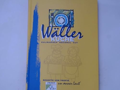 Wäller Küche, kulinarisch, regional, gut: Rezepte von Profis un anner Leut´