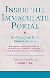 Inside the Immaculate Portal: A History from the Fatimid Archives (Ismaili Texts and Translations)