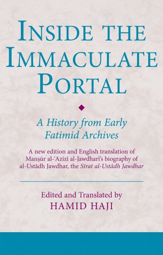 Inside the Immaculate Portal: A History from the Fatimid Archives (Ismaili Texts and Translations)