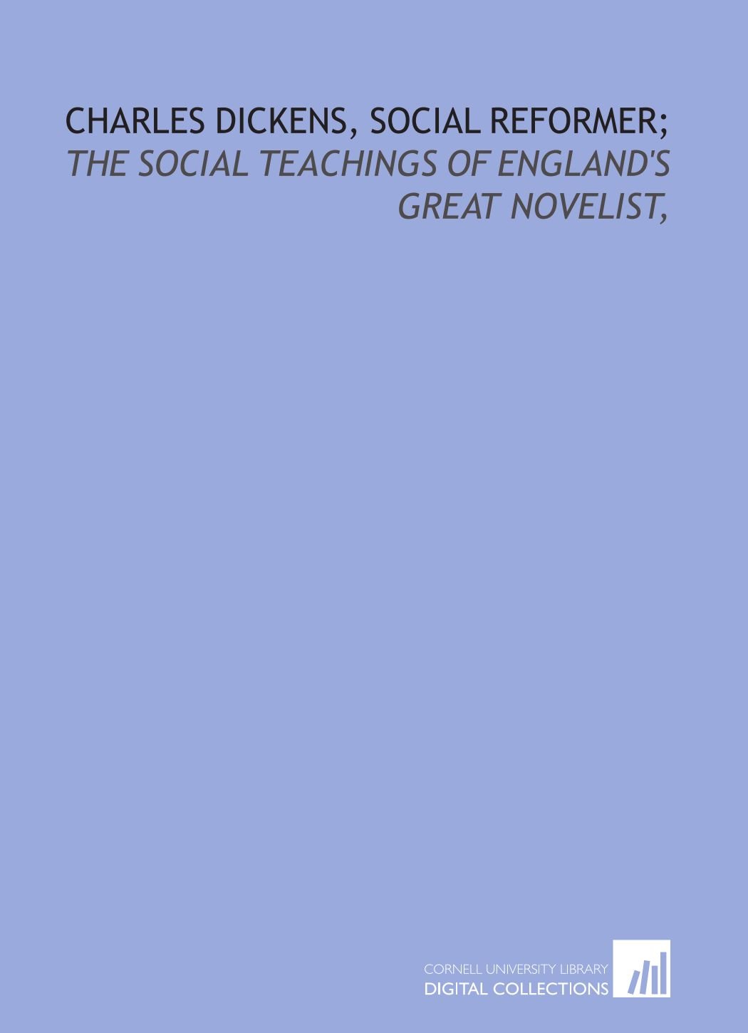 Charles Dickens, social reformer; the social teachings of