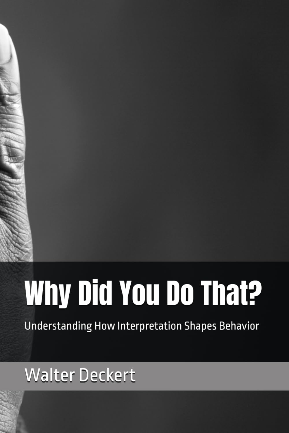 Why Did You Do That?: Understanding How Interpretation Shapes Behavior