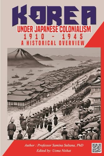 Korea under Japanese Colonialism, 1910-1945: A Historical Overview