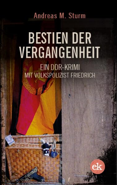 Bestien der Vergangenheit  Ein DDR-Krimi mit Volkspolizist Friedrich