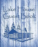 Lake House Guest Book: Blue Rustic Cottage/Cabin Guest Book/Diary: Vacation Rentals, Airbnb, Guest House, B&B, Mountain Home, Lake Home: record lasting memories. 1091494762 Book Cover
