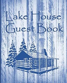Lake House Guest Book: Blue Rustic Cottage/Cabin Guest Book/Diary: Vacation Rentals, Airbnb, Guest House, B&B, Mountain Home, Lake Home: record lasting memories.
