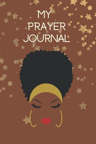My Prayer Journal: Prayer Journal for African American, Black, &amp; Brown Women, Notebook for Women of God
