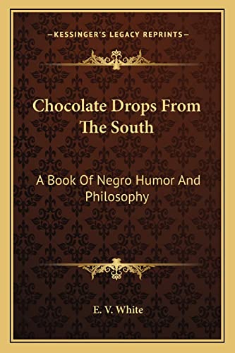 Chocolate Drops From The South: A Book Of Negro Humor And Philosophy