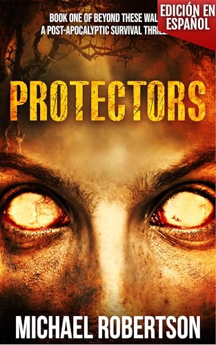 Protectors - Book One of Beyond These Walls (Edición en español): A Post-apocalyptic Survival T...