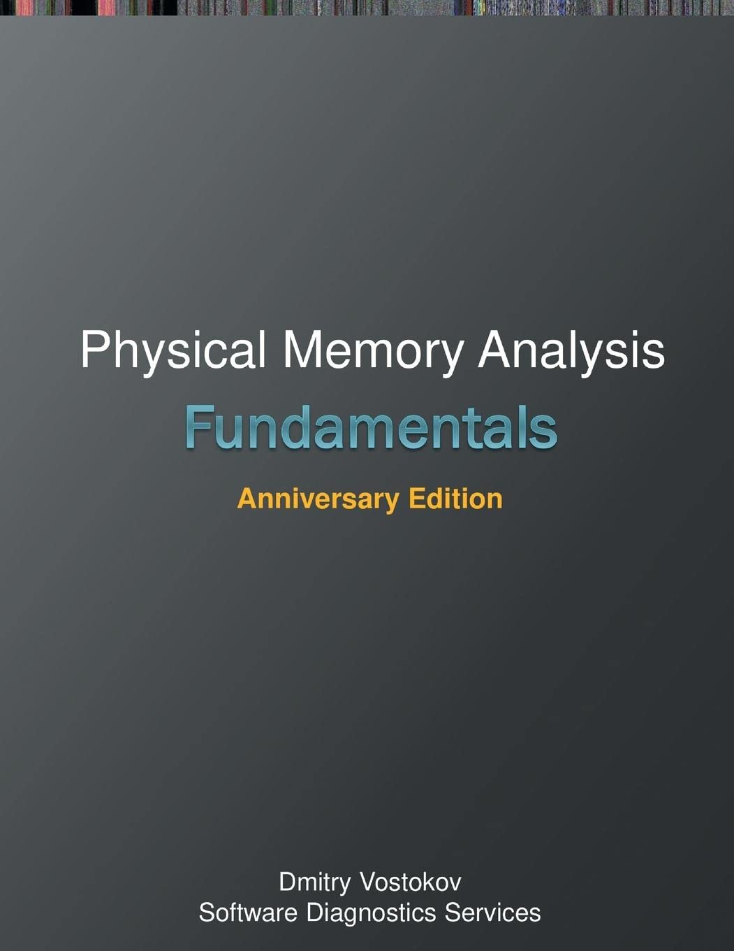 Fundamentals of Physical Memory Analysis: Anniversary Edition (Windows Internals Supplements)