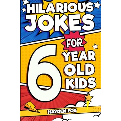 Hilarious Jokes For 6 Year Old Kids: An Awesome LOL Joke Book For Kids Filled With Tons of Tongue Twisters, Rib Ticklers, Side Splitters and Knock Knocks Cover