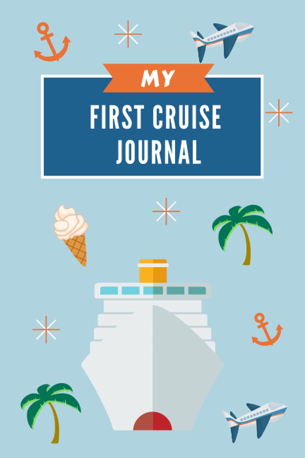 My First Cruise Journal: A Travel Log for Kids