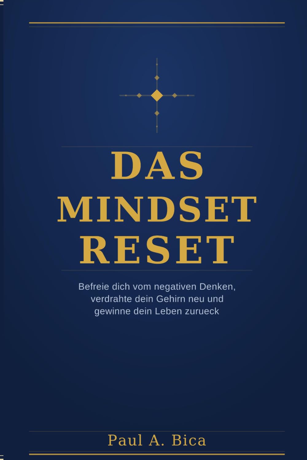 Das Mindset-Reset: Befreie dich vom negativen Denken, verdrahte dein Gehirn neu und gewinne dein Leben zurück