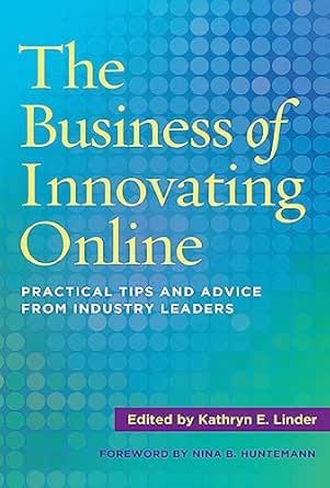 The Business of Innovating Online: Practical Tips and Advice From...