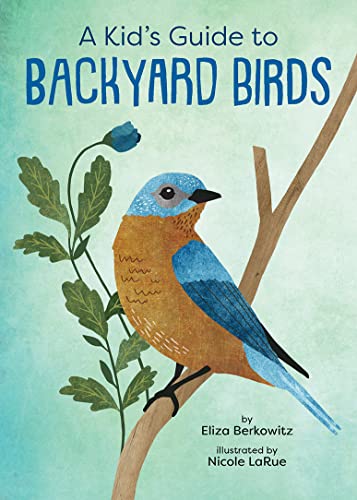 A Kid's Guide to Backyard Birds (Kid's Backyard Guide)
