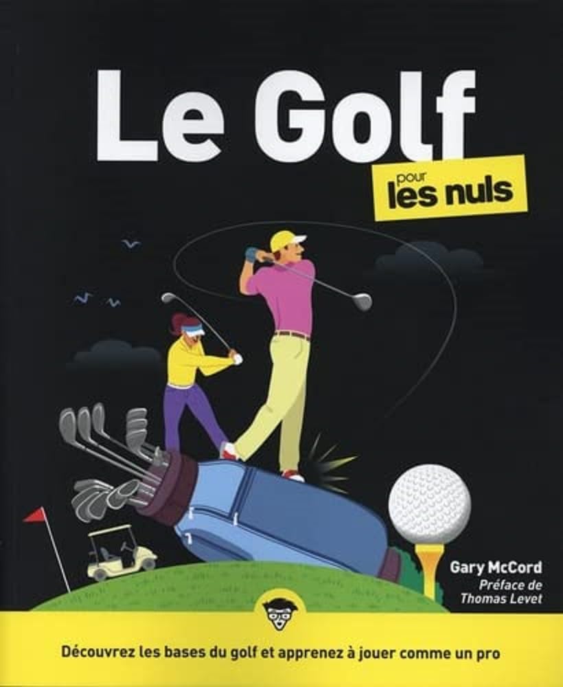 Le Golf pour les Nuls: | technique, swing, parcours, règles, équipement