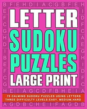 Paperback Letter Sudoku Puzzles Large Print: 75 Calming Sudoku Puzzles Using Letters: Three Difficulty Levels: Easy, Medium, Hard Book