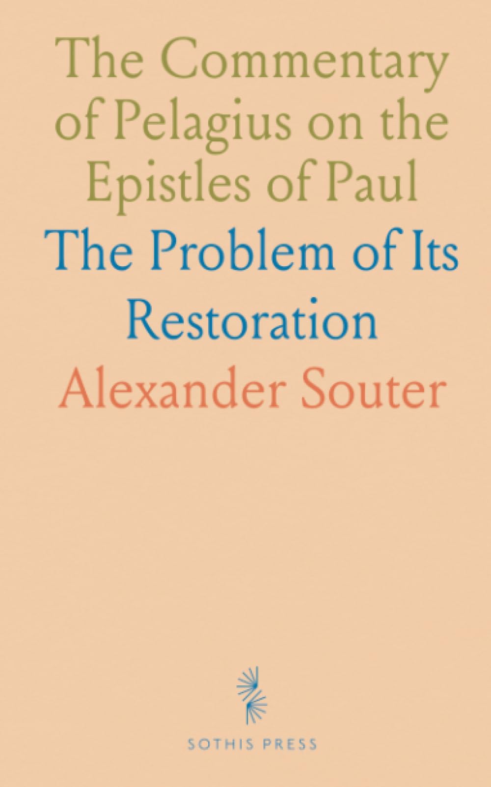 The Commentary of Pelagius on the Epistles of Paul: The Problem of Its Restoration