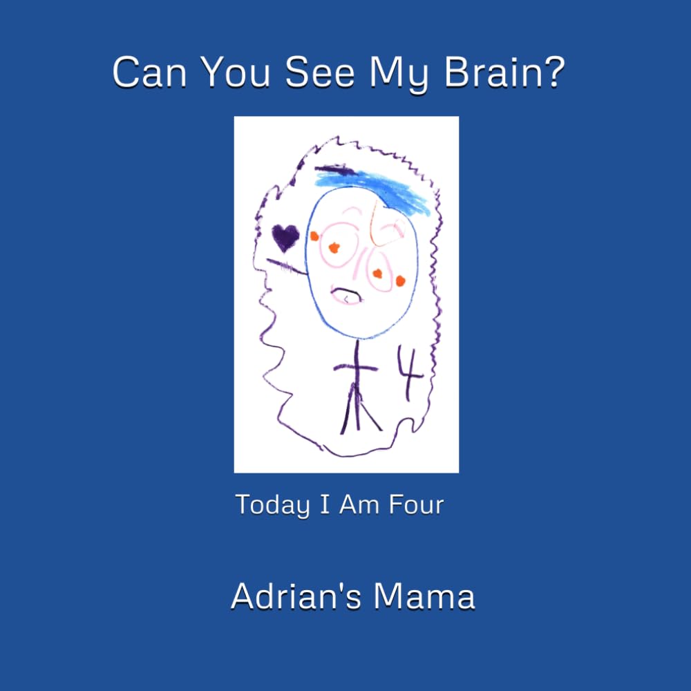 Can You See My Brain?: Today I Am Four (As Told By Mama)