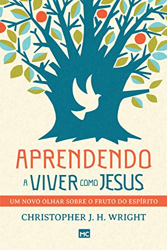 Aprendendo a viver como Jesus: Um novo olhar sobre o fruto do Espírito por [Christopher J. H. Wright]