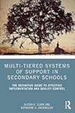 Multi-Tiered Systems of Support in Secondary Schools: The Definitive Guide to Effective Implementation and Quality Control