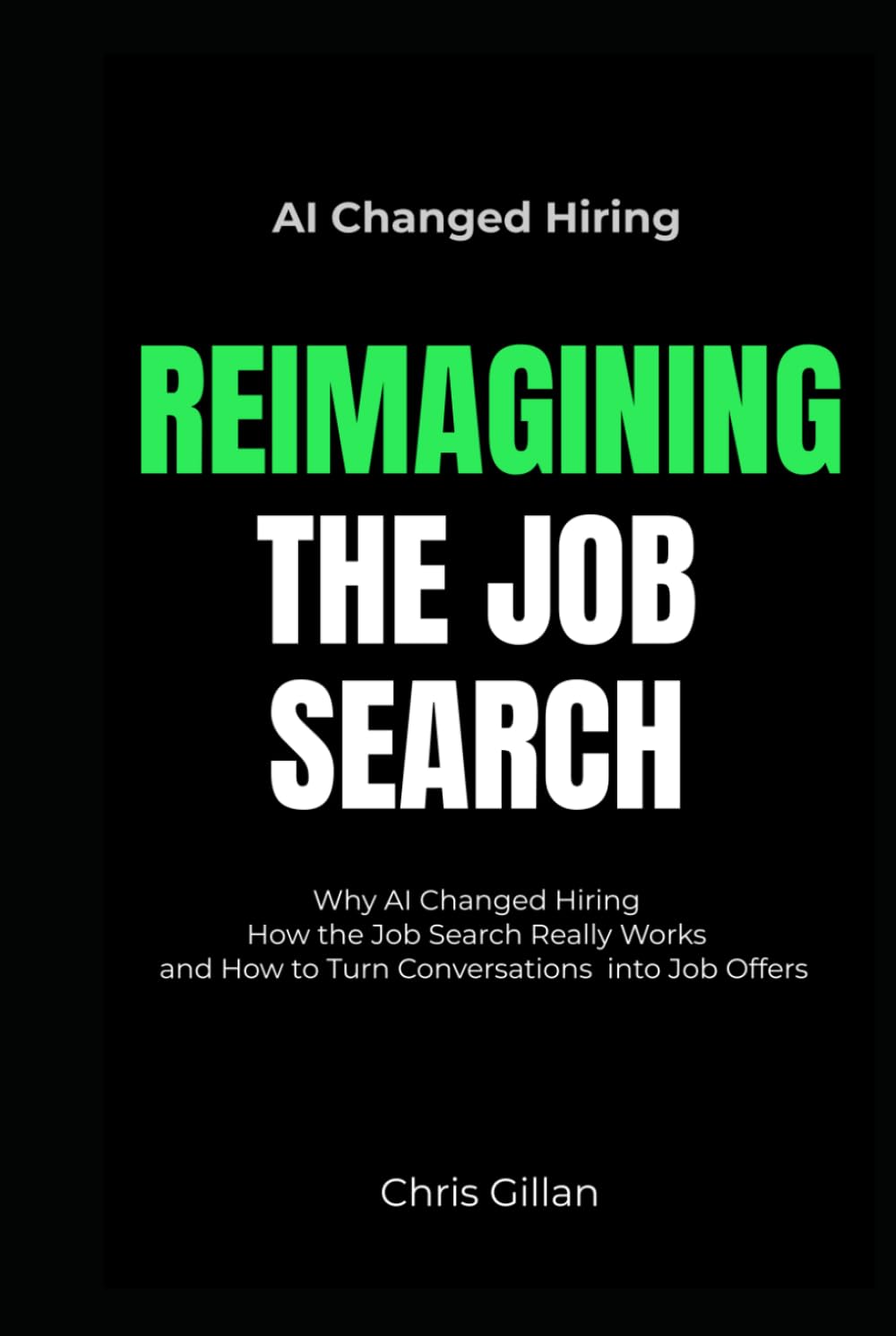 Reimagining the Job Search: Why AI Changed Hiring, How the Job Search Really Works, and How to Turn Conversations into Job Offers
