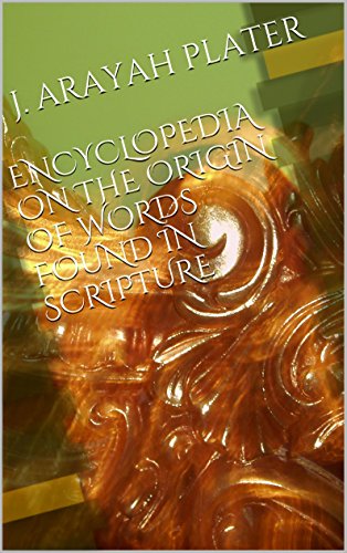 ENCYCLOPEDIA ON THE ORIGIN OF WORDS FOUND IN SCRIPTURE EBook Plater 