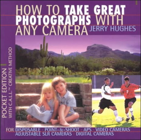 How to Take Great Photographs with Any Camera: Photography Made Easy: 1st (First) Edition
