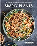 Simply Plants: Feel-Good Vegan Recipes to Nourish the Body and Soul: A Cookbook