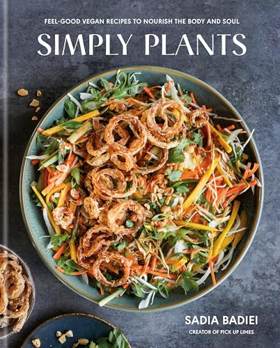 Simply Plants: Feel-Good Vegan Recipes to Nourish the Body and Soul: A Cookbook