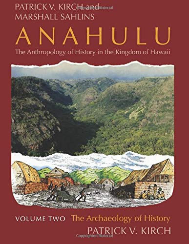Anahulu: The Anthropology of History in the Kingdom of Hawaii, Volume 2: The Archaeology of History