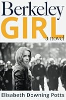 Berkeley Girl: A Young Woman's Journey Through the Chaos of the 60's 1539954110 Book Cover