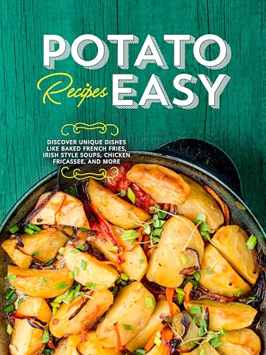 Potato Recipes Easy: Discover Unique Dishes Like Baked French Fries, Irish Style Soups, Chicken Fricassee, and More