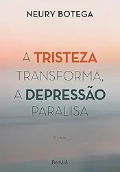 A Tristeza Transforma, a Depressão Paralisa