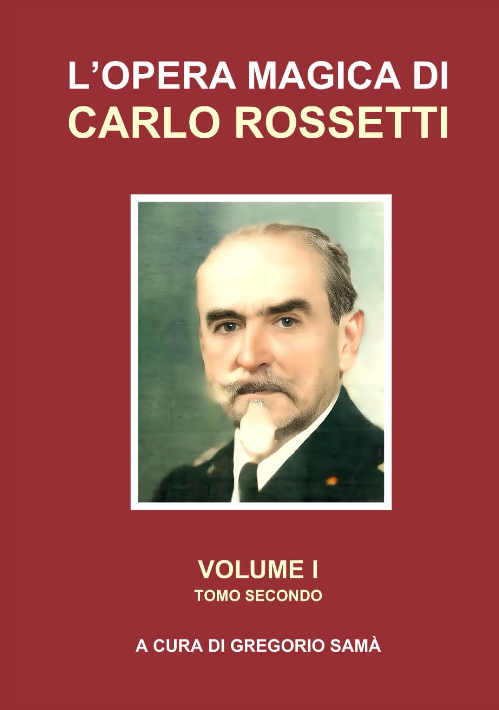 L'OPERA MAGICA DI CARLO ROSSETTI VOLUME I - TOMO 2