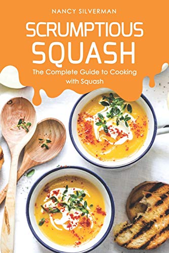 Independently Published - Scrumptious Squash: The Complete Guide to Cooking with Squash
