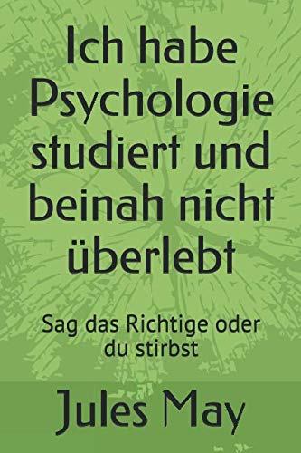 Ich habe Psychologie studiert und beinah nicht überlebt: Sag das Richtige oder du stirbst