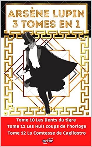 Arsène Lupin 3 tomes en 1: Nouvelle édition 'Arsène Lupin Original' : Les Dents du tigre / Les Huit Coups de l’horloge / La Comtesse de Cagliostro