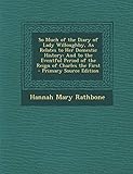 So Much of the Diary of Lady Willoughby, as Relates to Her Domestic History: And to the Eventful Period of the Reign of Charles the First - Primary Source Edition