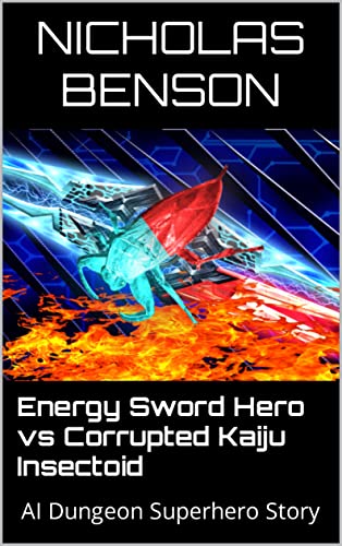 Energy Sword Hero vs Corrupted Kaiju Insectoid: AI Dungeon Superhero Story