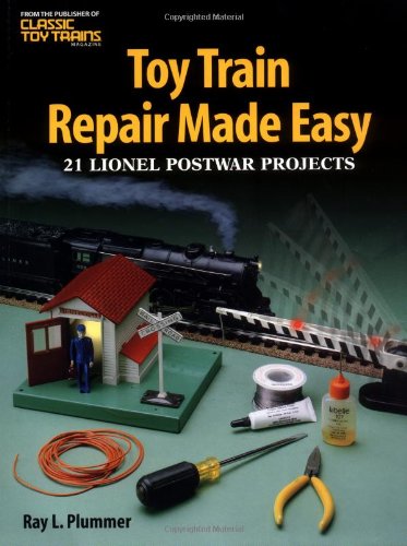 Toy Train Repair Made Easy: 21 Lionel Postwar Projects