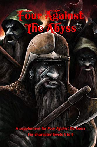 Four Against the Abyss: A Supplement for Four Against the Darkness for character levels 5 to 9 (four against darkness)