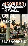ACAPULCO TRAVEL GUIDE 2025 (Travel destination series Book 1)